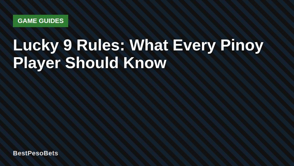 Lucky 9 Rules: What Every Pinoy Player Should Know